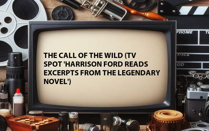 The Call of the Wild (TV Spot 'Harrison Ford Reads Excerpts from the Legendary Novel')
