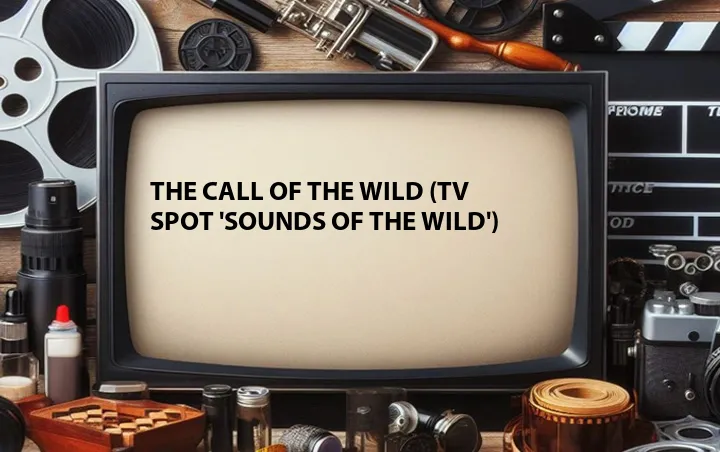 The Call of the Wild (TV Spot 'Sounds of the Wild')