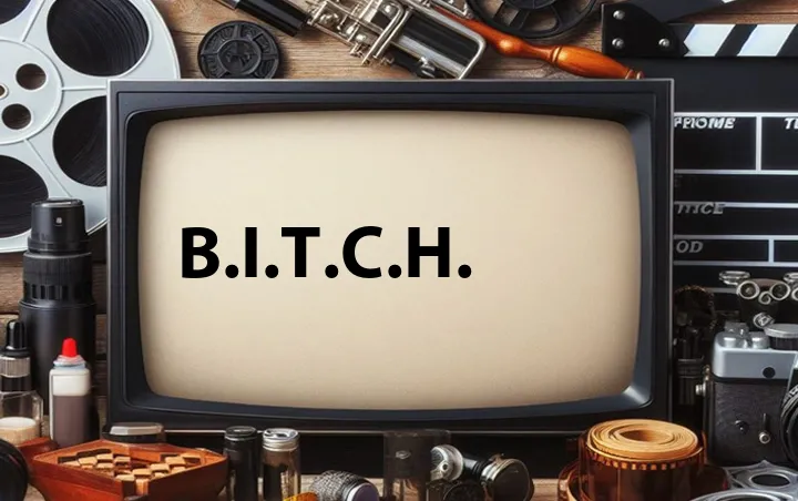 B.I.T.C.H.