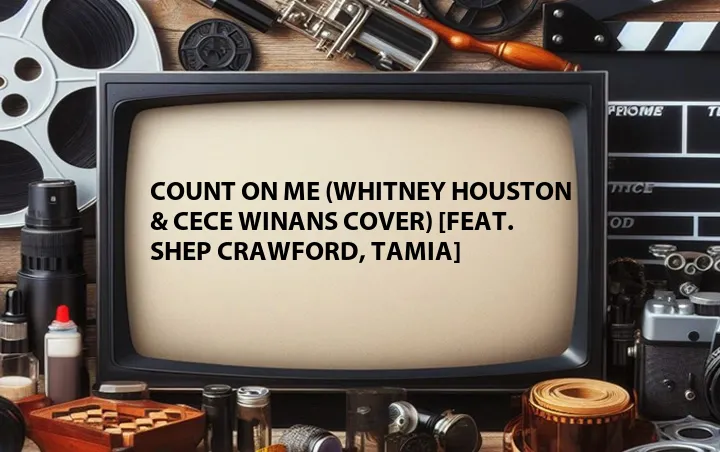 Count on Me (Whitney Houston & Cece Winans Cover) [Feat. Shep Crawford, Tamia]