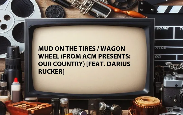 Mud on the Tires / Wagon Wheel (From ACM Presents: Our Country) [Feat. Darius Rucker]