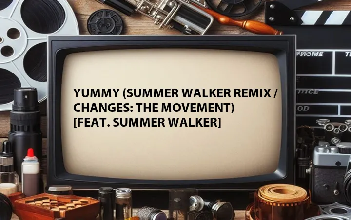 Yummy (Summer Walker Remix / Changes: The Movement) [Feat. Summer Walker]