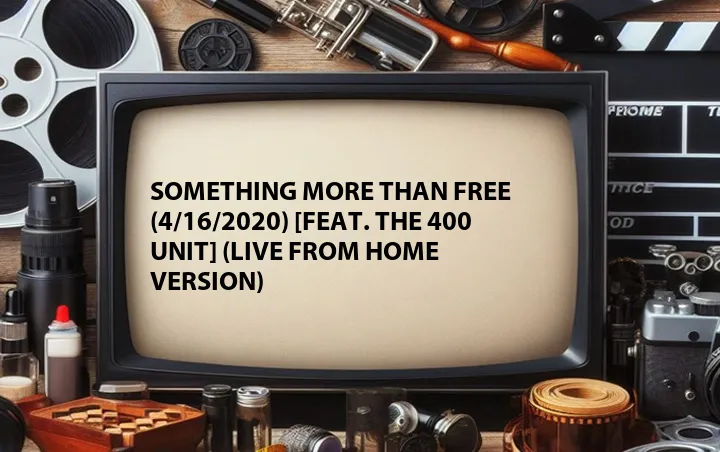 Something More Than Free (4/16/2020) [Feat. The 400 Unit] (Live from Home Version)