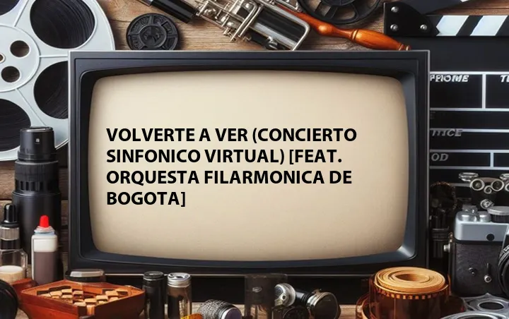 Volverte A Ver (Concierto Sinfonico Virtual) [Feat. Orquesta Filarmonica de Bogota]