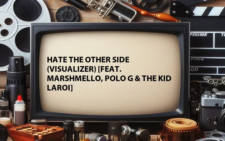 Hate the Other Side (Visualizer) [Feat. Marshmello, Polo G & The Kid LAROI]