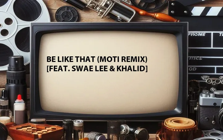 Be Like That (MOTi Remix) [Feat. Swae Lee & Khalid]