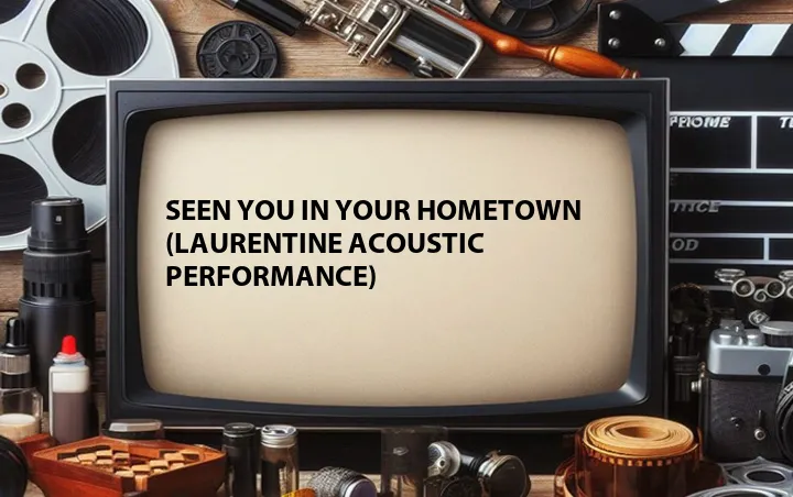 Seen You in Your Hometown (Laurentine Acoustic Performance)