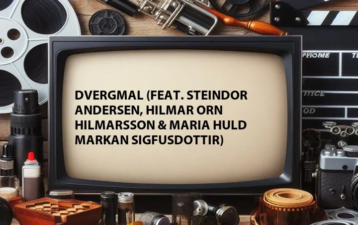 Dvergmal (Feat. Steindor Andersen, Hilmar Orn Hilmarsson & Maria Huld Markan Sigfusdottir)