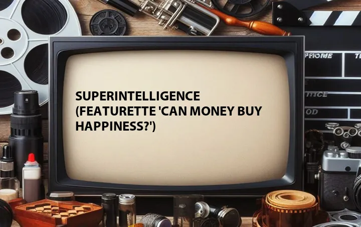 Superintelligence (Featurette 'Can Money Buy Happiness?')