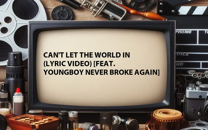 Can't Let the World In (Lyric Video) [Feat. YoungBoy Never Broke Again]