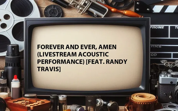 Forever and Ever, Amen (Livestream Acoustic Performance) [Feat. Randy Travis]