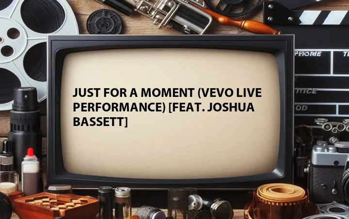 Just for a Moment (Vevo Live Performance) [Feat. Joshua Bassett]