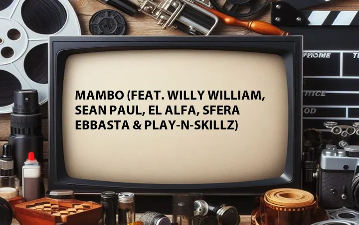 MAMBO (Feat. Willy William, Sean Paul, El Alfa, Sfera Ebbasta & Play-N-Skillz)