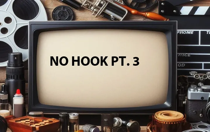 No Hook Pt. 3