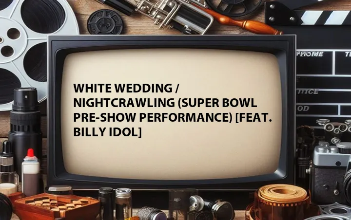 White Wedding / NightCrawling (Super Bowl Pre-Show Performance) [Feat. Billy Idol]
