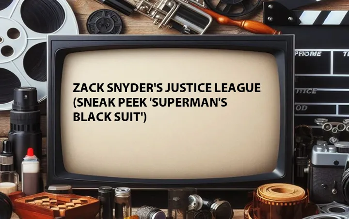 Zack Snyder's Justice League (Sneak Peek 'Superman's Black Suit')