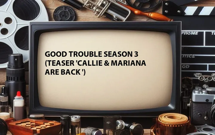 Good Trouble Season 3 (Teaser 'Callie & Mariana Are Back ')