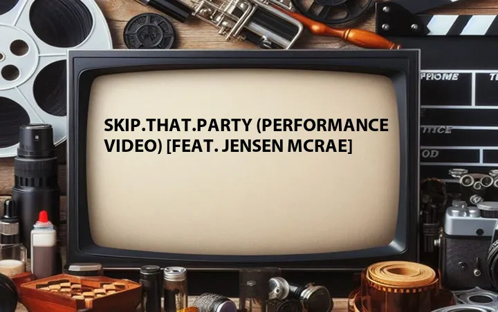 skip.that.party (Performance Video) [Feat. Jensen McRae]