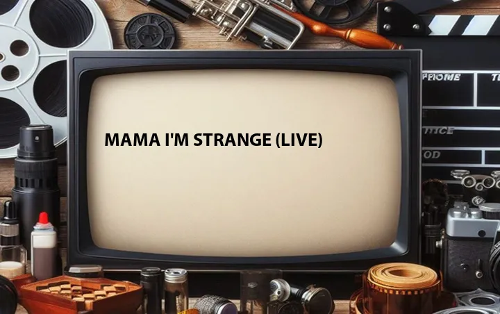 Mama I'm Strange (Live)