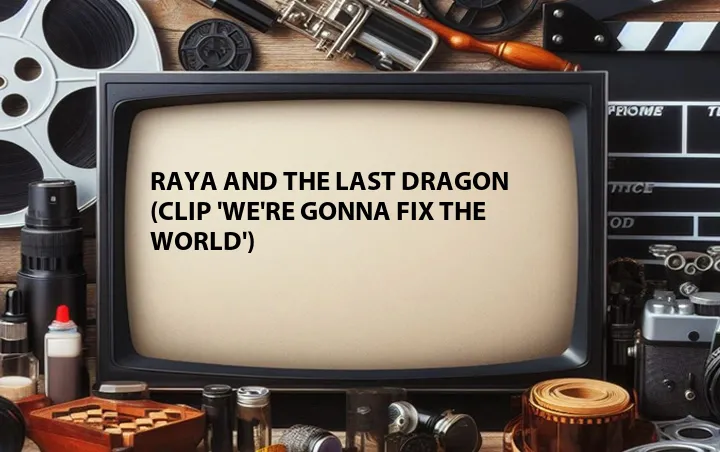 Raya and the Last Dragon (Clip 'We're Gonna Fix the World')