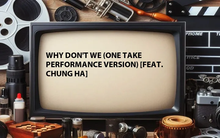 Why Don't We (One Take Performance Version) [Feat. Chung Ha] 
