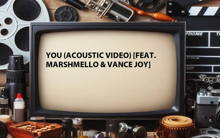 You (Acoustic Video) [Feat. Marshmello & Vance Joy]