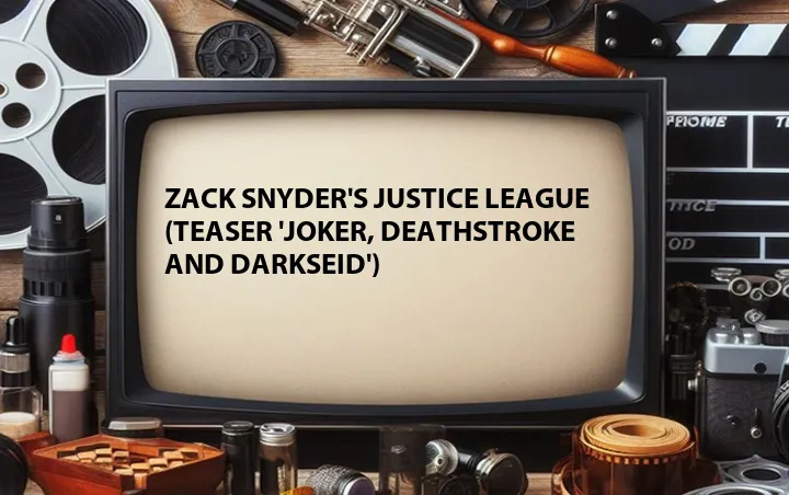 Zack Snyder's Justice League (Teaser 'Joker, Deathstroke And Darkseid')