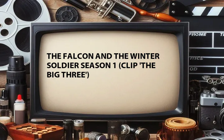 The Falcon and the Winter Soldier Season 1 (Clip 'The Big Three')