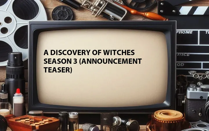A Discovery of Witches Season 3 (Announcement Teaser)