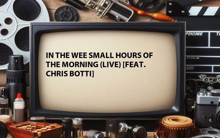 In the Wee Small Hours of the Morning (Live) [Feat. Chris Botti]