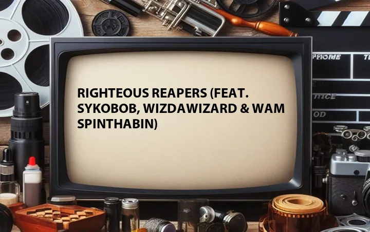 Righteous Reapers (Feat. Sykobob, WizdaWizard & Wam SpinThaBin)