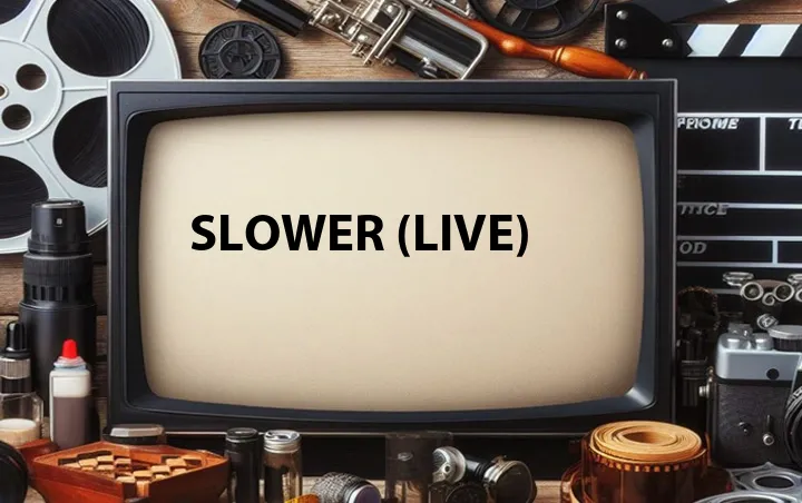 Slower (Live)