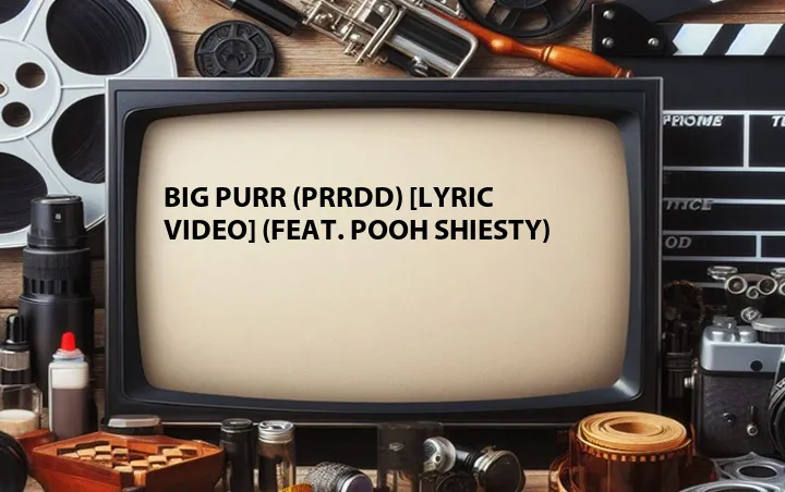 Big Purr (Prrdd) [Lyric Video] (Feat. Pooh Shiesty)