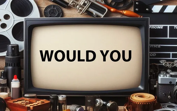 Would You