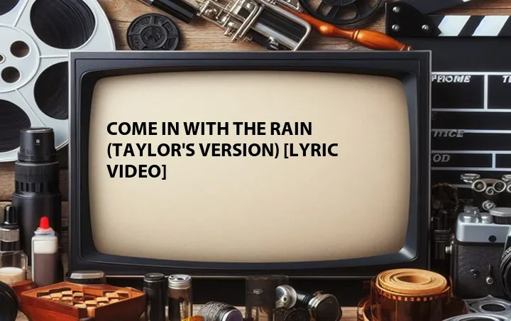 Come In with the Rain (Taylor's Version) [Lyric Video]