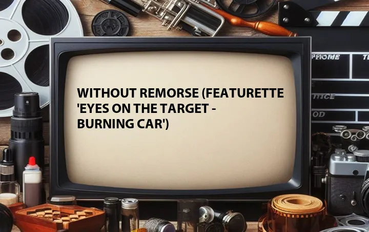 Without Remorse (Featurette 'Eyes on the Target - Burning Car')