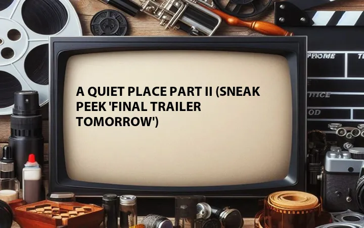 A Quiet Place Part II (Sneak Peek 'Final Trailer Tomorrow')