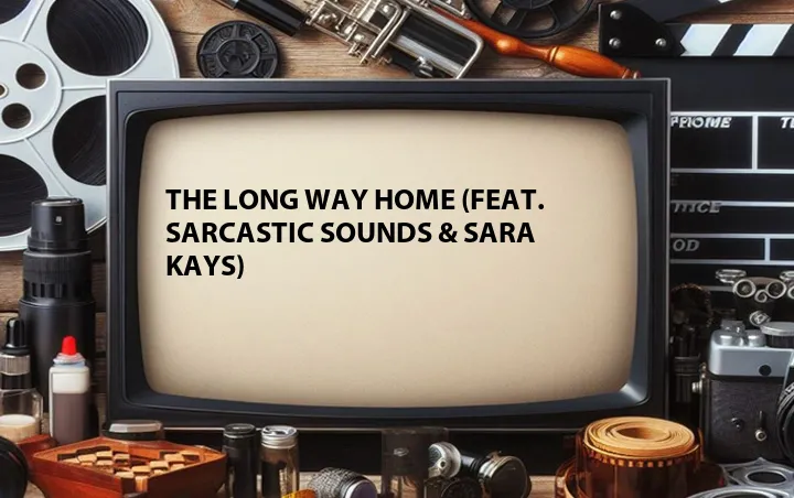 The Long Way Home (Feat. Sarcastic Sounds & Sara Kays)