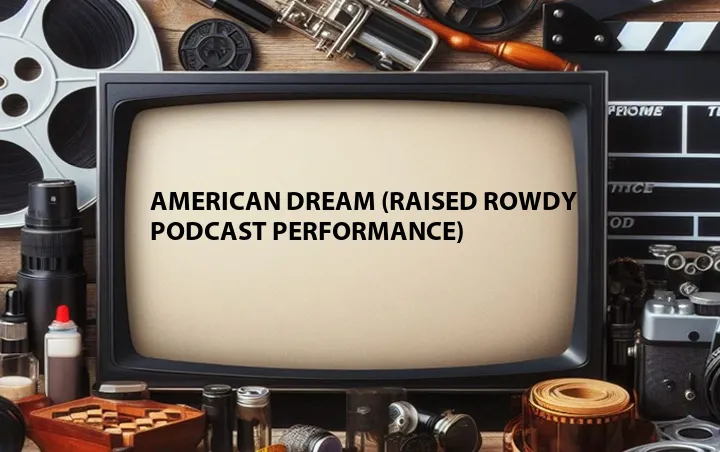 American Dream (Raised Rowdy Podcast Performance)