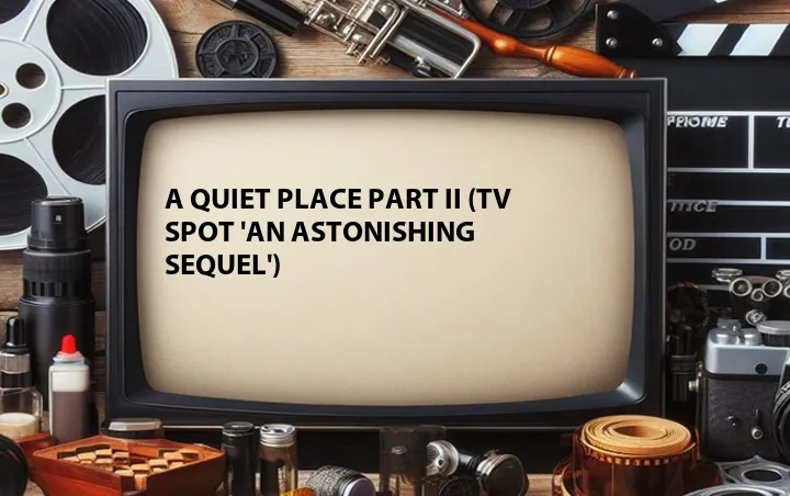 A Quiet Place Part II (TV Spot 'An Astonishing Sequel')