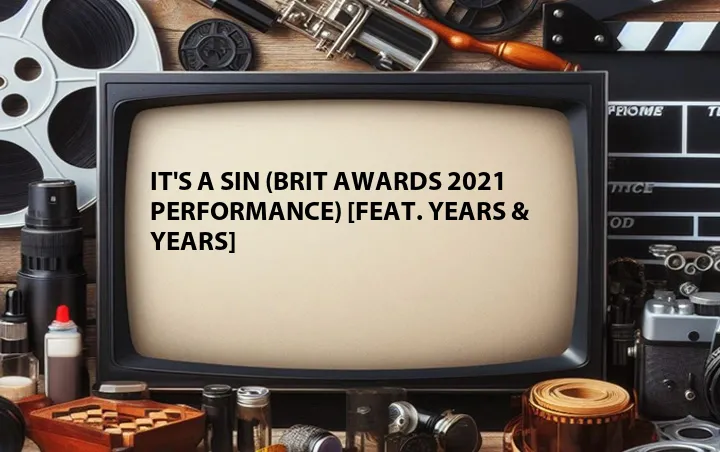 It's a Sin (BRIT Awards 2021 Performance) [Feat. Years & Years]