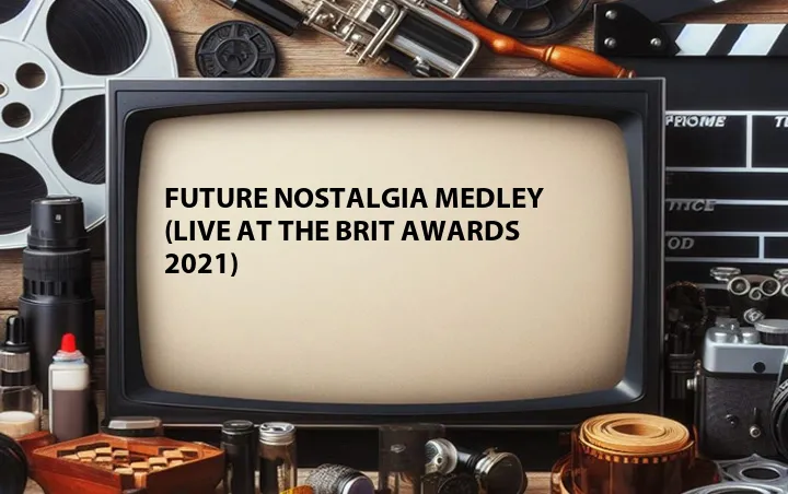 Future Nostalgia Medley (Live at the BRIT Awards 2021)