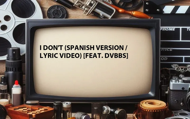 I Don't (Spanish Version / Lyric Video) [Feat. DVBBS]