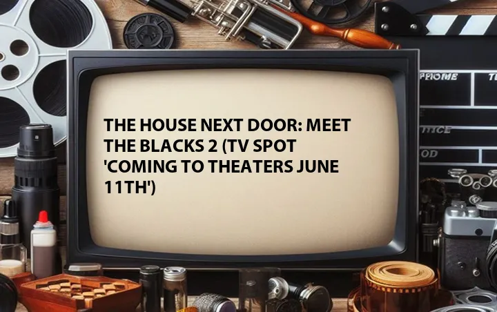 The House Next Door: Meet the Blacks 2 (TV Spot 'Coming to Theaters June 11th')