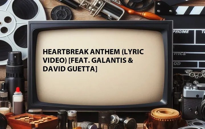 Heartbreak Anthem (Lyric Video) [Feat. Galantis & David Guetta]