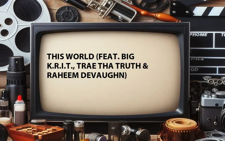 This World (Feat. Big K.R.I.T., Trae Tha Truth & Raheem DeVaughn)