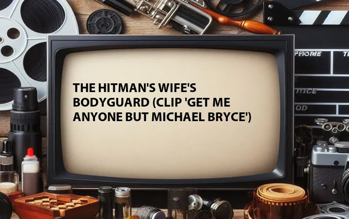 The Hitman's Wife's Bodyguard (Clip 'Get Me Anyone But Michael Bryce')