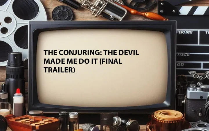 The Conjuring: The Devil Made Me Do It (Final Trailer)