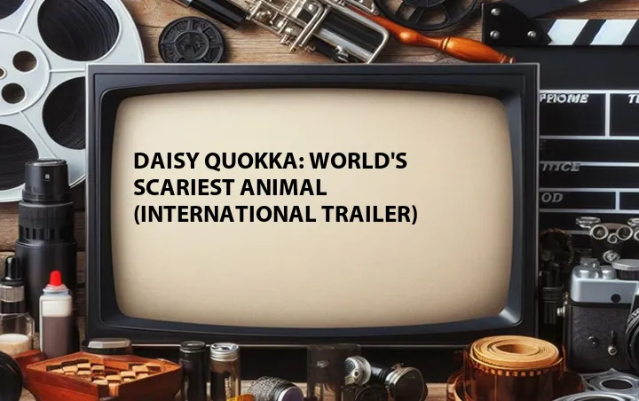 Daisy Quokka: World's Scariest Animal (International Trailer)