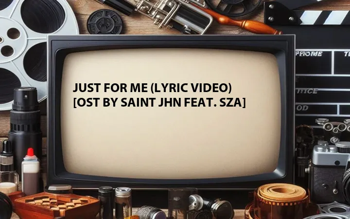 Just for Me (Lyric Video) [OST by SAINt JHN Feat. SZA]
